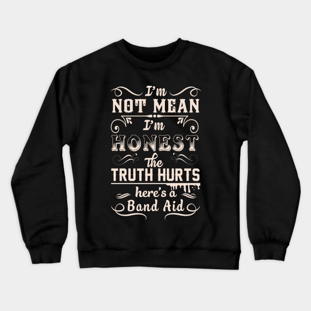 I'm Not Mean I'm Honest The Truth Hurts Crewneck Sweatshirt by tshirttrending